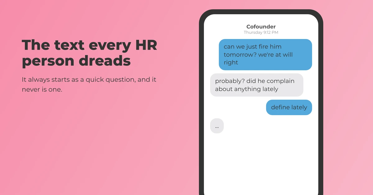 Text thread where a cofounder asks can we just fire him tomorrow, we are at will right, and gets asked did he complain about anything lately